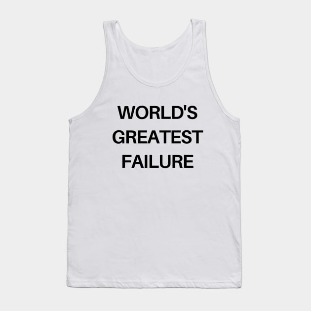 World's greatest failure Tank Top by Word and Saying